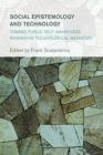 Social Epistemology and Technology : Toward Public Self-Awareness Regarding Technological Mediation - Book