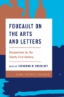 Foucault on the Arts and Letters : Perspectives for the 21st Century - Book