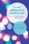 Islamic Modernities in Southeast Asia : Exploring Indonesian Popular and Visual Culture - Book