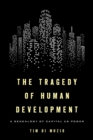 The Tragedy of Human Development : A Genealogy of Capital as Power - Book
