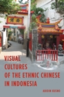 Visual Cultures of the Ethnic Chinese in Indonesia - Book