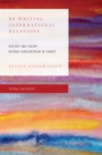 Re-Writing International Relations : History and Theory Beyond Eurocentrism in Turkey - Book