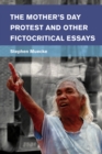 The Mother's Day Protest and Other Fictocritical Essays - Book