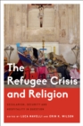 The Refugee Crisis and Religion : Secularism, Security and Hospitality in Question - Book