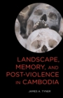 Landscape, Memory, and Post-Violence in Cambodia - Book