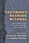 Testimony/Bearing Witness : Epistemology, Ethics, History and Culture - Book