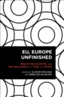 EU, Europe Unfinished : Mediating Europe and the Balkans in a Time of Crisis - Book