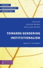 Towards Gendering Institutionalism : Equality in Europe - Book