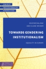 Towards Gendering Institutionalism : Equality in Europe - Book