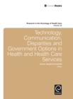 Technology, Communication, Disparities and Government Options in Health and Health Care Services - Book