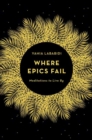 Where Epics Fail : Meditations to live by - Book