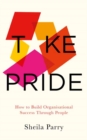 Take Pride: How to Build Organisational Success Through People : How to Build Organisational Success Through People - Book
