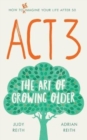 Act 3 : The Art of Growing Older - Book