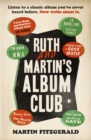 Ruth and Martin's Album Club : Listen to a classic album you've never heard before. Now write about it. - Book