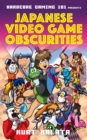 Hardcore Gaming 101 Presents: Japanese Video Game Obscurities - Book