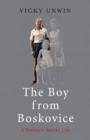 The Boy from Boskovice : A Father's Secret Life - eBook