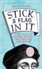 Stick a Flag in It : 1,000 years of bizarre history from Britain and beyond - eBook