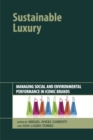 Sustainable Luxury : Managing Social and Environmental Performance in Iconic Brands - Book