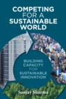 Competing for a Sustainable World : Building Capacity for Sustainable Innovation - Book