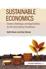 Sustainable Economics : Context, Challenges and Opportunities for the 21st-Century Practitioner - Book