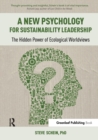 A New Psychology for Sustainability Leadership : The Hidden Power of Ecological Worldviews - Book