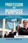 Profession and Purpose : A Resource Guide for MBA Careers in Sustainability - Book