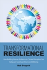 Transformational Resilience : How Building Human Resilience to Climate Disruption Can Safeguard Society and Increase Wellbeing - Book
