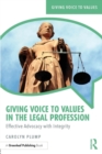 Giving Voice to Values in the Legal Profession : Effective Advocacy with Integrity - Book