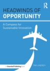 Headwinds of Opportunity : A Compass for Sustainable Innovation - Book