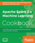 Apache Spark 2.x Machine Learning Cookbook - Book