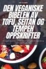 Den Veganiske Bibelen AV Tofu, Seitan Og Tempeh Oppskrifter - Book