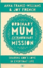 Ordinary Mum, Extraordinary Mission : Sharing God's Love In Everyday Life - Book
