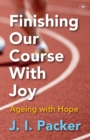 Finishing Our Course With Joy : Ageing With Hope - Book