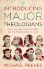Introducing Major Theologians : From The Apostolic Fathers To The Twentieth Century - Book