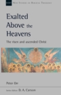 Exalted Above The Heavens : The Risen And Ascended Christ - Book