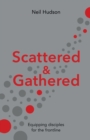 Scattered and Gathered : Equipping Disciples for the Frontline - Book