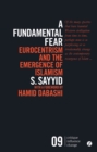 A Fundamental Fear : Eurocentrism and the Emergence of Islamism - Book