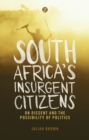 South Africa's Insurgent Citizens : On Dissent and the Possibility of Politics - Book