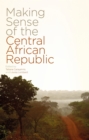 Making Sense of the Central African Republic - Book