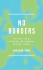 No Borders : The Politics of Immigration Control and Resistance - Book