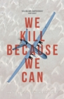 We Kill Because We Can : From Soldiering to Assassination in the Drone Age - Book
