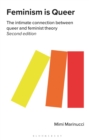 Feminism is Queer : The Intimate Connection between Queer and Feminist Theory - Book
