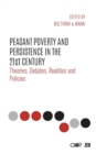 Peasant Poverty and Persistence in the Twenty-First Century : Theories, Debates, Realities and Policies - Book