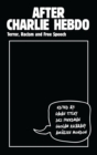 After Charlie Hebdo : Terror, Racism and Free Speech - Book