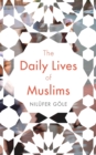 The Daily Lives of Muslims : Islam and Public Confrontation in Contemporary Europe - Book