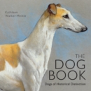 The Dog Book : Dogs of Historical Distinction - eBook