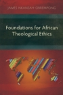 Foundations for African Theological Ethics : A Contemporary Rural African Perspective - eBook