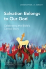 Salvation Belongs to Our God : Celebrating the Bible's Central Story - eBook