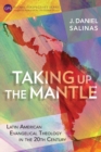 Taking Up the Mantle : Latin American Evangelical Theology in the 20th Century - Book