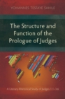 The Structure and Function of the Prologue of Judges : A Literary-Rhetorical Study of Judges 1:1–3:6 - Book